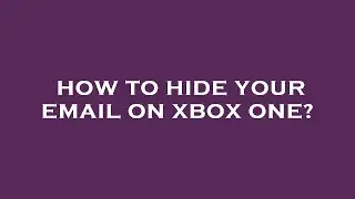How to hide your email on xbox one?