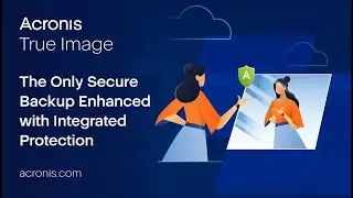 Acronis True Image &ndash; The Only Secure Backup Enhanced with Integrated Protection