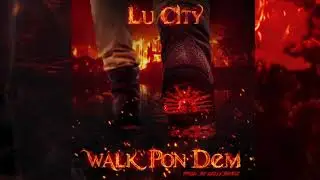 Lu City - Walk Pon Dem (Black Lights Riddim) Official Audio