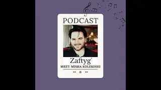 Zaftyg Podcast: Meet Misha Kolesoski