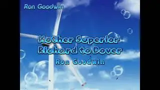 Ron Goodwin - Mother Superior/ Richard to Dover