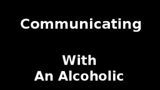 Communication: Solutions For Alcoholic Relationships