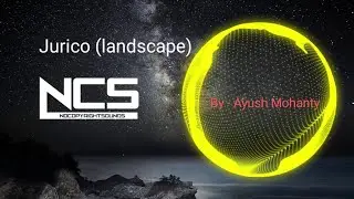 Jurico (Landscape). Best song of NCS.....