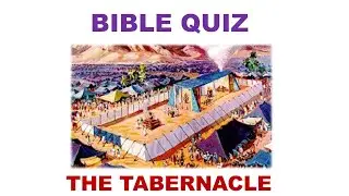 THE TABERNACLE - BIBLE QUIZ