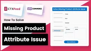How To Solve Missing Product Attribute Issue | CTX Feed | WooCommerce Product Feed - WebAppick