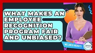 What Makes An Employee Recognition Program Fair And Unbiased? - Office Wellness Insights