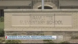 LONGVIEW ISD PUTS CAMERAS IN SPECIAL EDUCATION CLASSROOMS