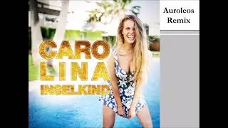 Carolina - Inselkind (Auroleos Remix)
