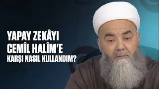 Yapay Zekâyı Cemîl Halîm'e Karşı Nasıl Kullandım?