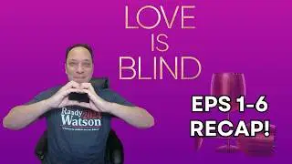 Love is Blind Eps 1-6 Recap!