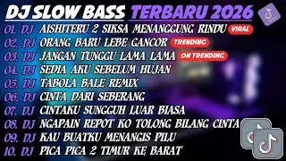 DJ SLOW BASS TERBARU 2026🎵DJ AISHITERU 2 SIKSA MENANGUNG RINDU🎵DJ ORANG BARU LEBE GANCOR🎵FULL ALBUM 
