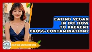 Eating Vegan In DC: How To Prevent Cross-Contamination? - Everything About Washington DC