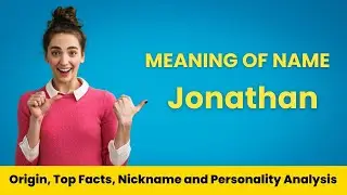 Jonathan Name Facts, Meaning, Personality, Nickname, Origin, Popularity, Similar Names and Poetry