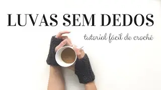 Luvas de Croch&ecirc; sem Dedos