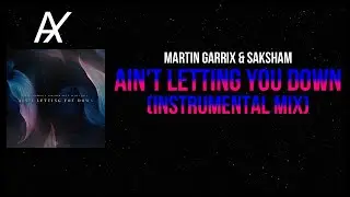 Martin Garrix & Saksham - Ain't Letting You Down (Instrumental Mix)