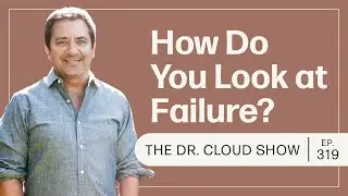 The Dr. Cloud Show | Episode 319 | How Do You Look at Failure?