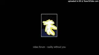 video forum - reality without you