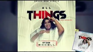 All things  New Single Release by IFYDANEXCELL prod.by Amb. Wole Oni (WOMP)