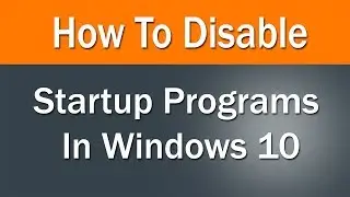How to Disable Startup Programs in Windows 10