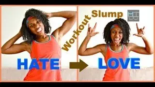 How 2 Get OUT the WoRkOUT SLUMP Now! (Tips)