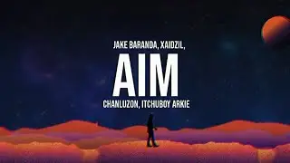 Aim - Jake Baranda x Xaijil x ChanLuzon x Itchuboy Arkie ( Official Lyric Video )