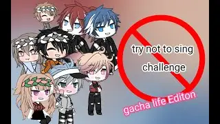 Try not to sing || gacha life edition || challenge