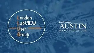 London LabVIEW User Group - 20th August 2015: FULL VIDEO