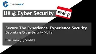 Secure The Experience, Experience Security - Debunking Cyber-Security Myths