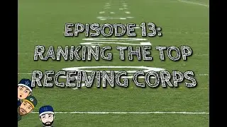 Episode Thirteen: Ranking the Top Receiving Corps