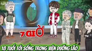 18 TUỔI TÔI SỐNG TRONG VIỆN DƯỠNG LÃO . FULL DÀI