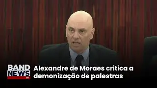 Alexandre de Moraes critica a demonização de palestras | BandNewsTV