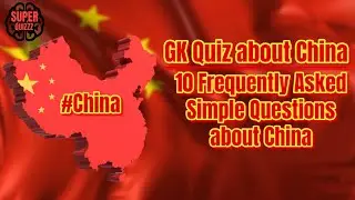 GK Quiz about China | 10 Frequently Asked Simple Questions about China | #China