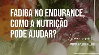 Como a nutrição pode ajudar em casos de fadiga no endurance?