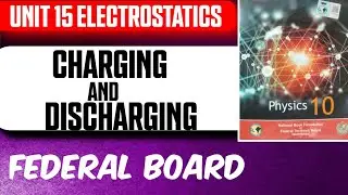 Charging and Discharging | Unit 15 Electrostatics | Class 10 Physics | Federal Board 