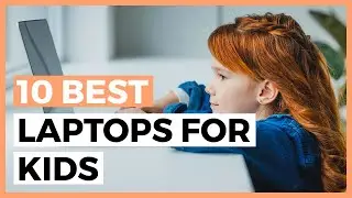 Best Laptops for Kids in 2025 - How to Choose a Laptop for Your Kids?