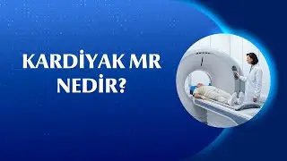 Kardiyak MR Neden &Ccedil;ekilir? Ne Kadar S&uuml;rer?