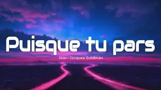 Jean-Jacques Goldman - Puisque tu pars (Paroles/Lyrics)