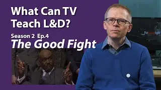 What Can TV Teach L&D? - S2E4- The Good Fight