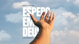 Espero em Deus | O que é esperança? | Pr. Marco do Valle