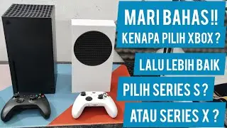 Kenapa 2023 Pilih XBOX ? Lalu lebih Baik Series S atau Series X ?