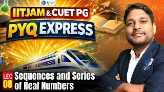Sequences and Series of Real Numbers IIT JAM | CUET PG Mathematics 2026 | PYQ Express | L-08 | IFAS