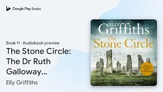 The Stone Circle: The Dr Ruth Galloway&hellip; Book 11 by Elly Griffiths &middot; Audiobook preview