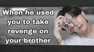 When he used you to take revenge on your brother| Taehyung ff| Tae ff| Bts ff| Kim Taehyung| BTS