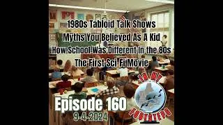 Episode 160: 1980s Tabloid Talk Shows, Myths You Believed As A Kid, How School Was Different In t...