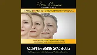 Accepting Aging Gracefully: Self-Improvement While You Sleep with the Power of Positive...