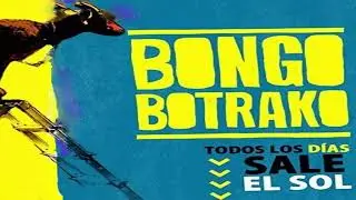 Bongo botrako - Todos los d&iacute;as sale el sol (2.010) (ey chipir&oacute;n)