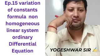 Ep.15 variation of constants formula  non homogeneous linear system ordinary Differential Equation