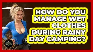 How Do You Manage Wet Clothes During Rainy Day Camping? - Exploring Campgrounds