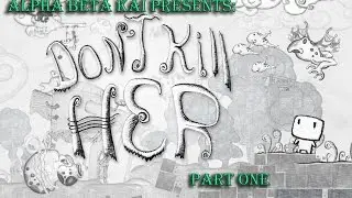 Alpha Beta Kai Presents: Don't Kill Her Demo Part One