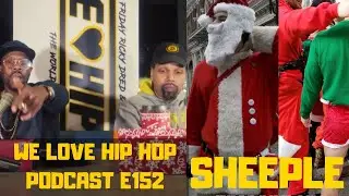 Sheeple | We Love Hip Hop Podcast | FULL Episode 152